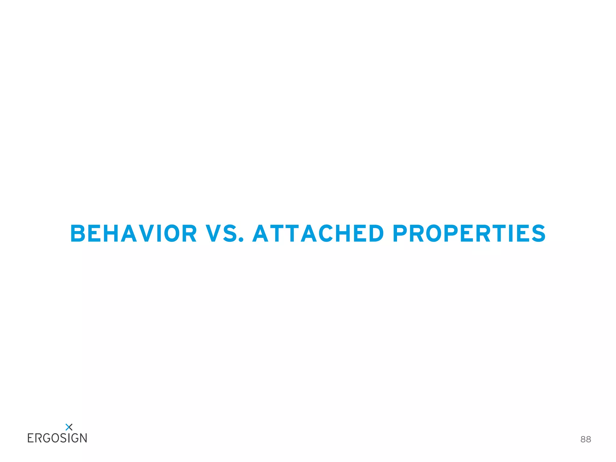 BEHAVIOR VS. ATTACHED PROPERTIES

88

 