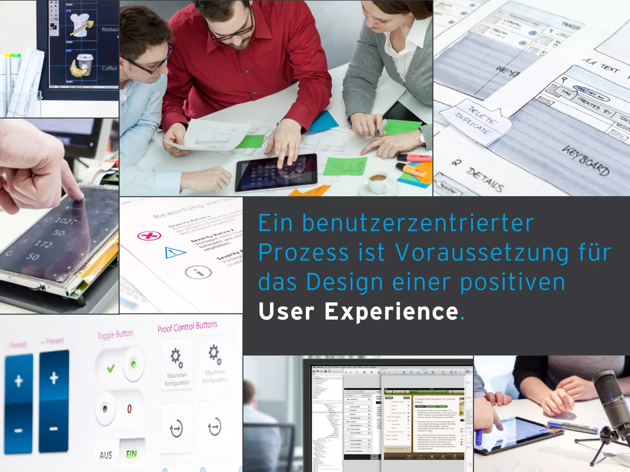 Ein benutzerzentrierter
Prozess ist Voraussetzung für
das Design einer positiven
User Experience.

 