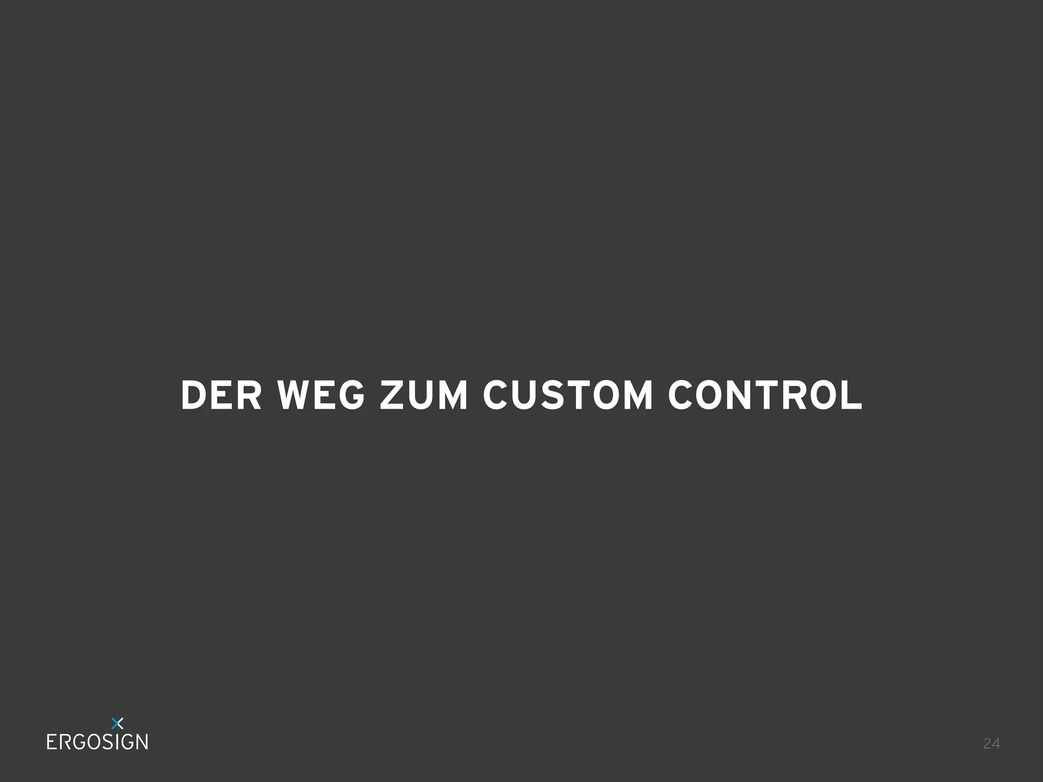 DER WEG ZUM CUSTOM CONTROL

24

 
