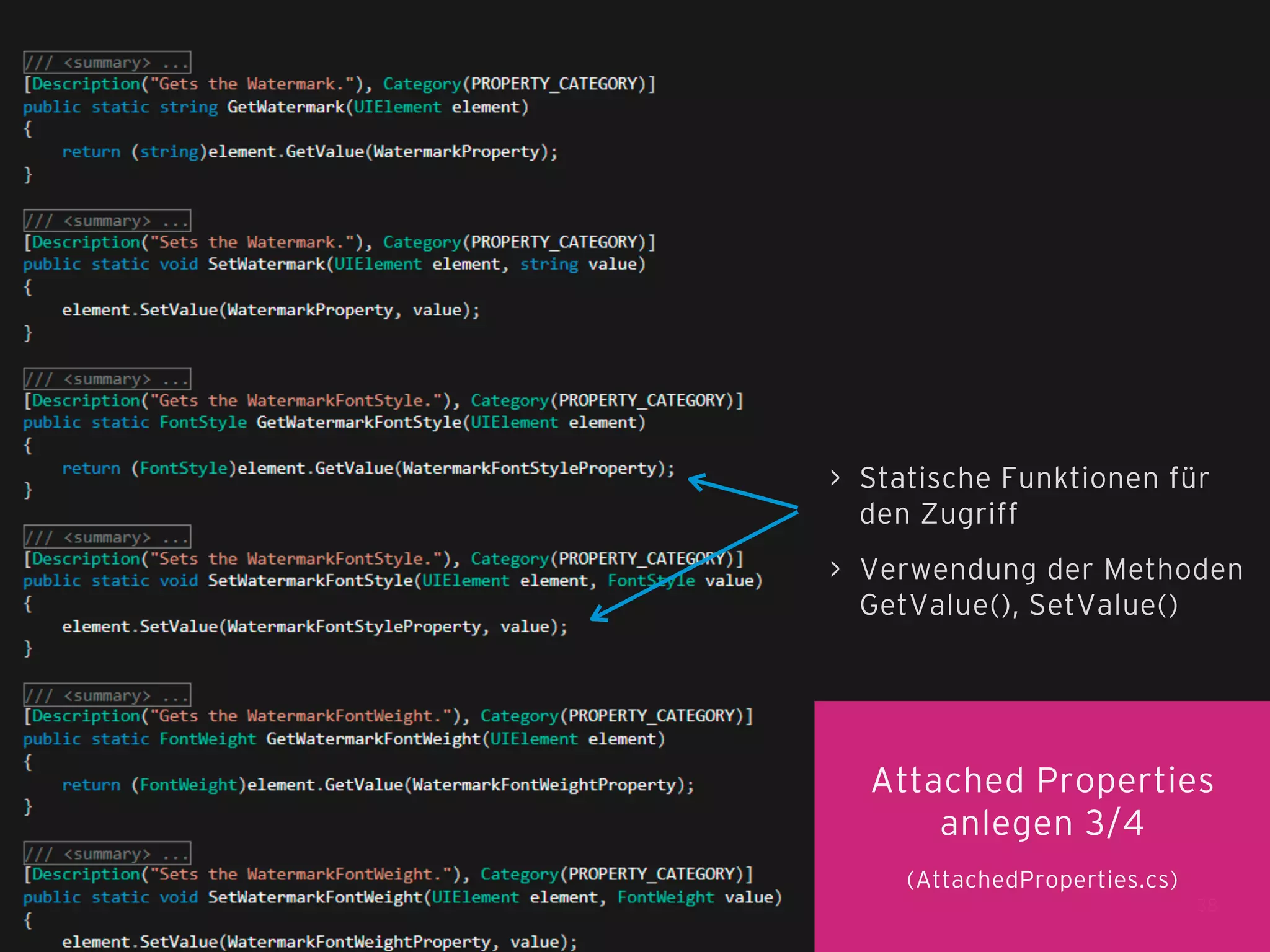 > Statische Funktionen für
den Zugriff
> Verwendung der Methoden
GetValue(), SetValue()

Attached Properties
anlegen 3/4
(AttachedProperties.cs)
38

 