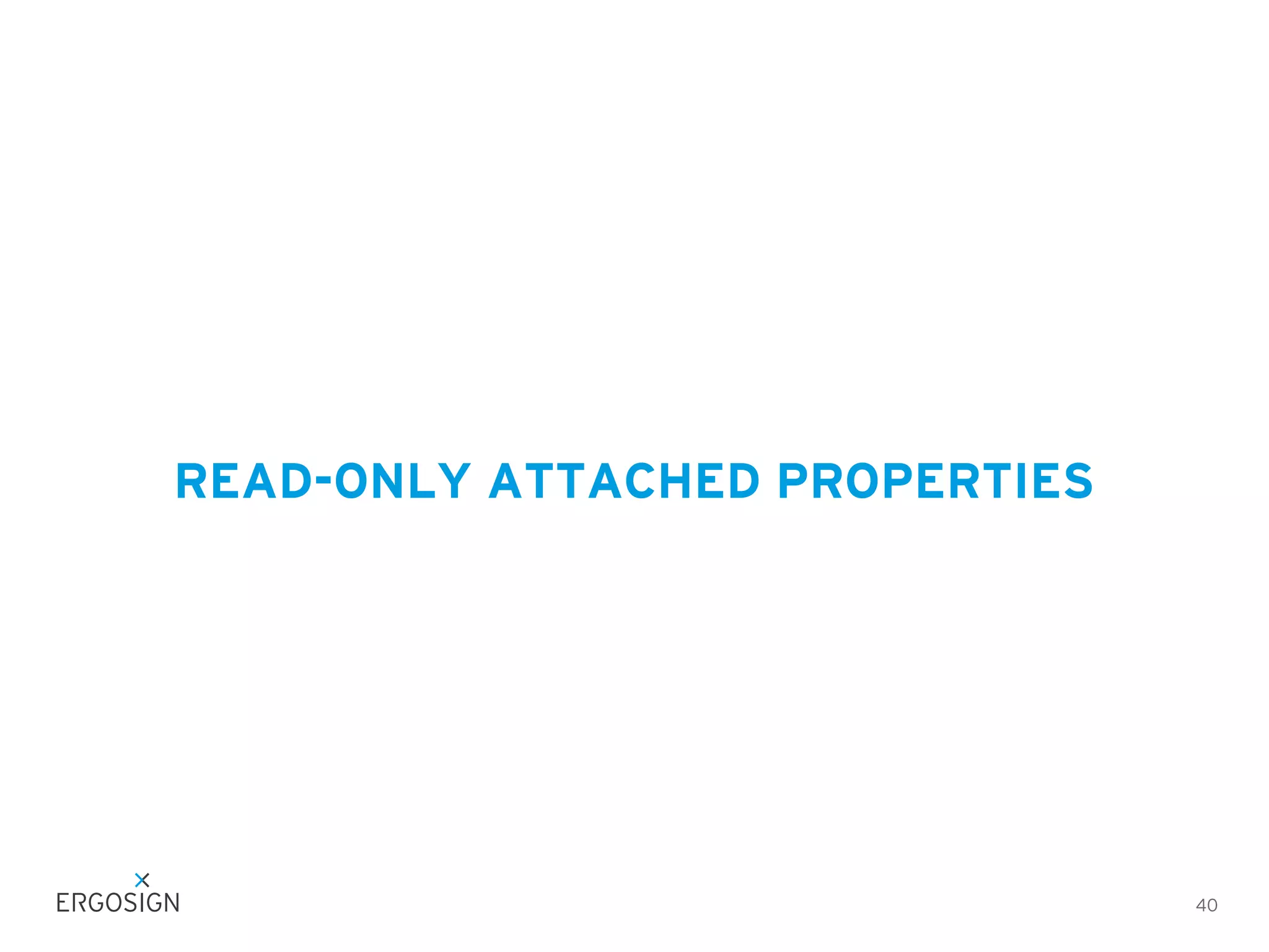 READ-ONLY ATTACHED PROPERTIES

40

 