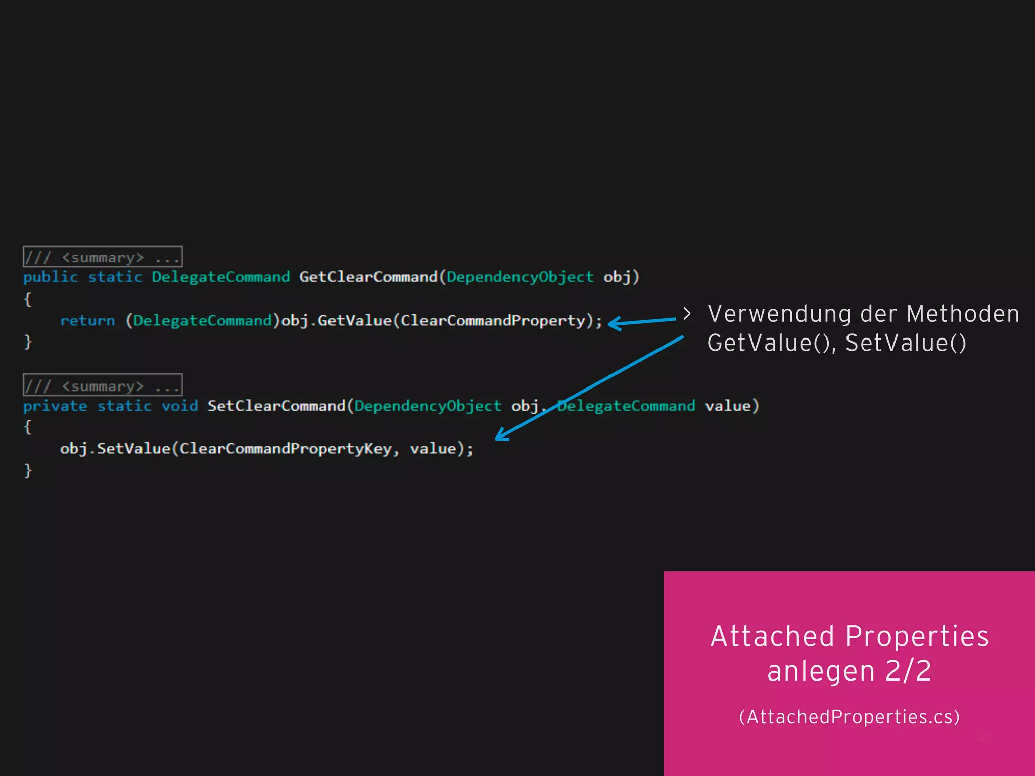 > Verwendung der Methoden
GetValue(), SetValue()

Attached Properties
anlegen 2/2
(AttachedProperties.cs)
43

 
