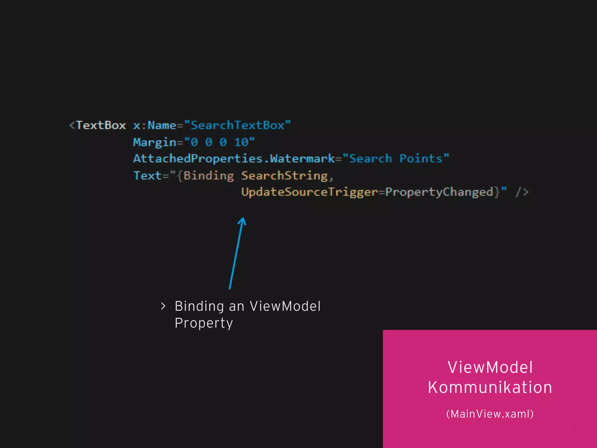 > Binding an ViewModel
Property

ViewModel
Kommunikation
(MainView.xaml)
46

 