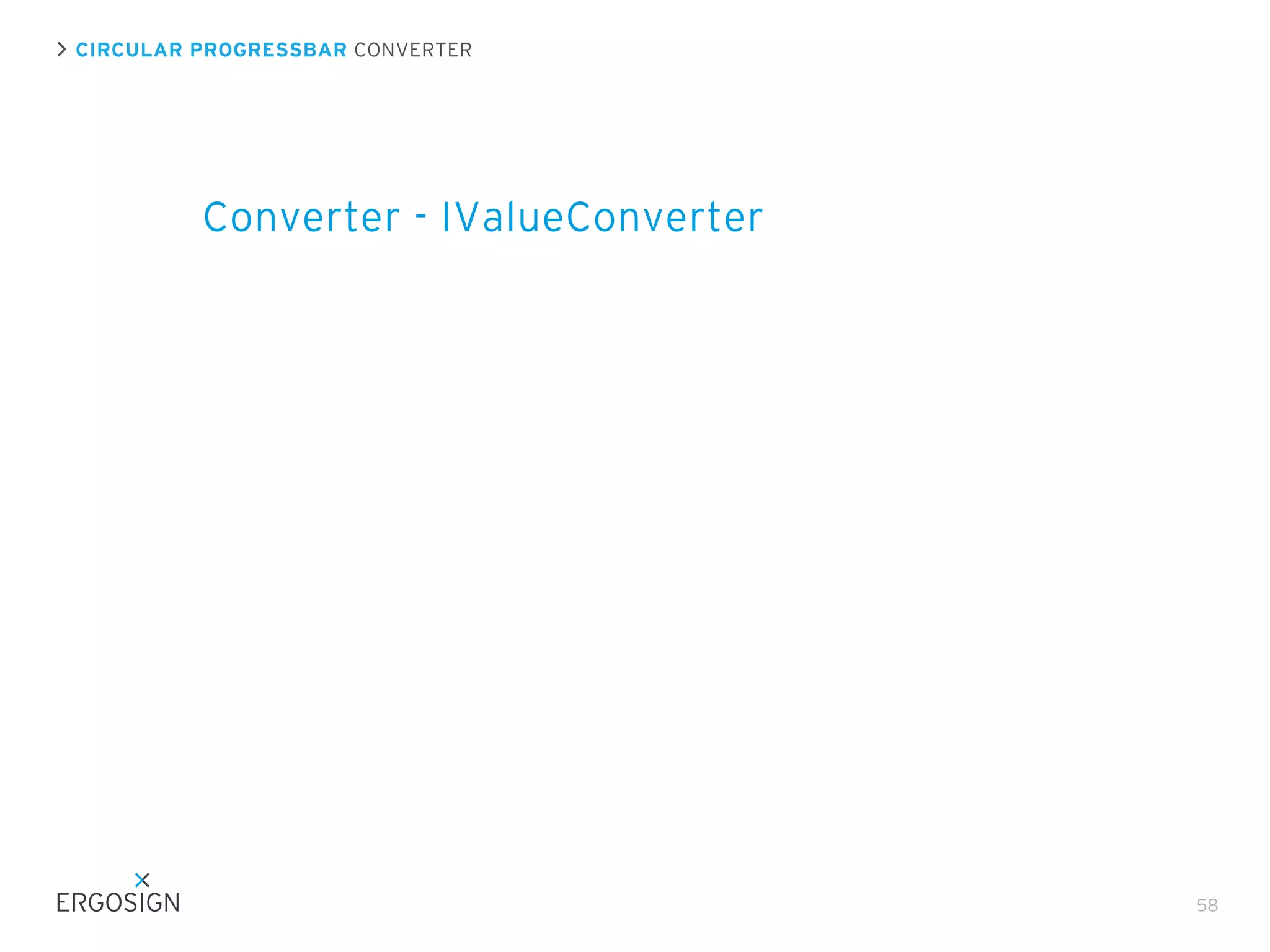 CIRCULAR PROGRESSBAR CONVERTER

Converter - IValueConverter

58

 