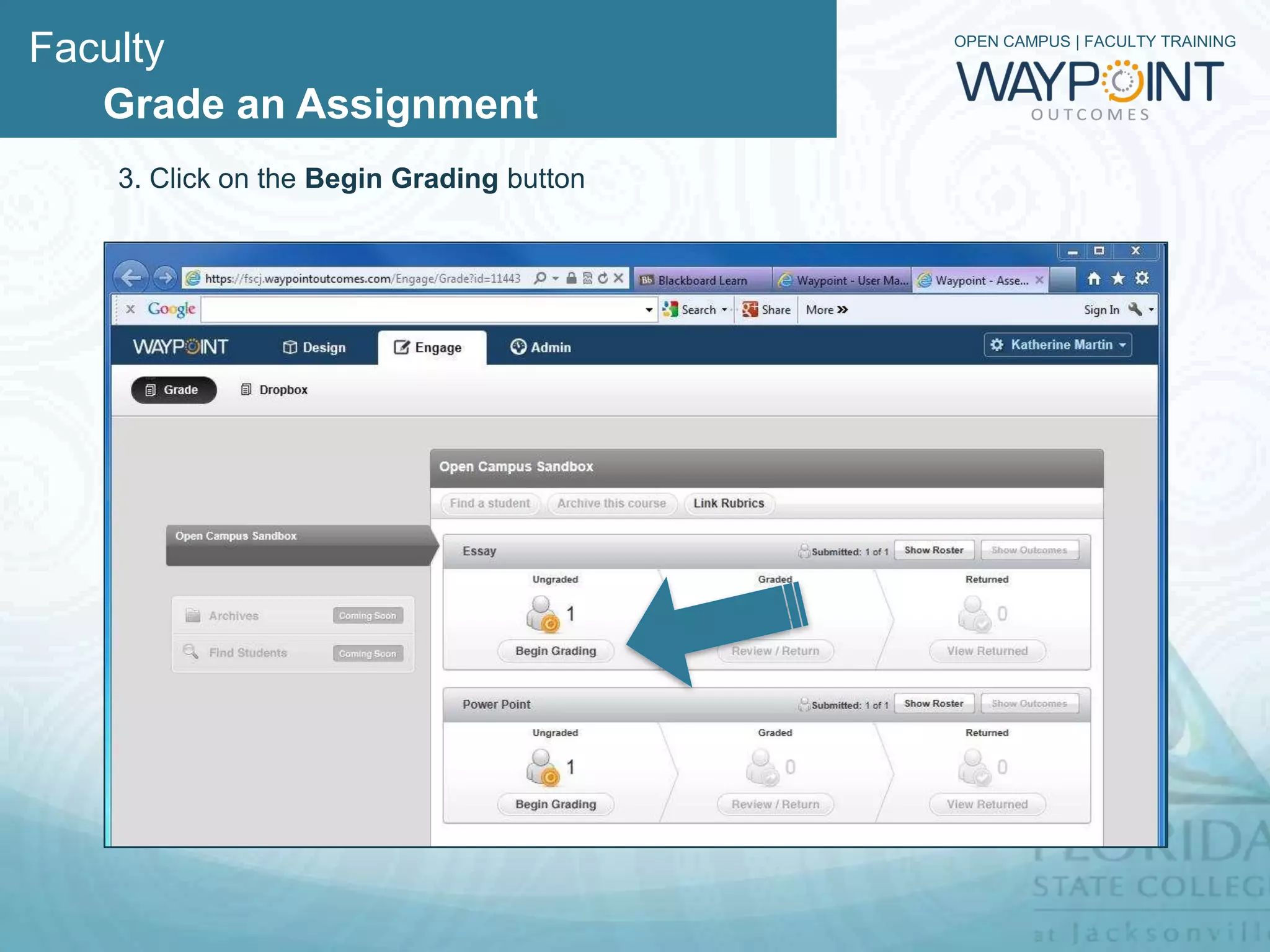 Faculty                                   OPEN CAMPUS | FACULTY TRAINING



   Grade an Assignment
   3. Click on the Begin Grading button
 