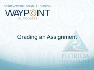 OPEN CAMPUS | FACULTY TRAINING




        Grading an Assignment
 
