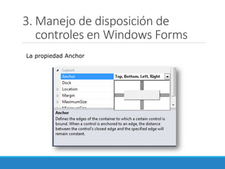 3. Manejo de disposición de
controles en Windows Forms
La propiedad Anchor
 