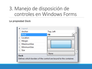 3. Manejo de disposición de
controles en Windows Forms
La propiedad Dock
 