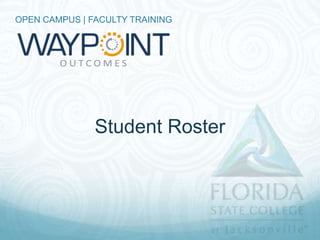 OPEN CAMPUS | FACULTY TRAINING




               Student Roster
 