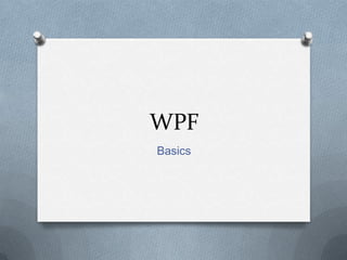 WPF
Basics
 
