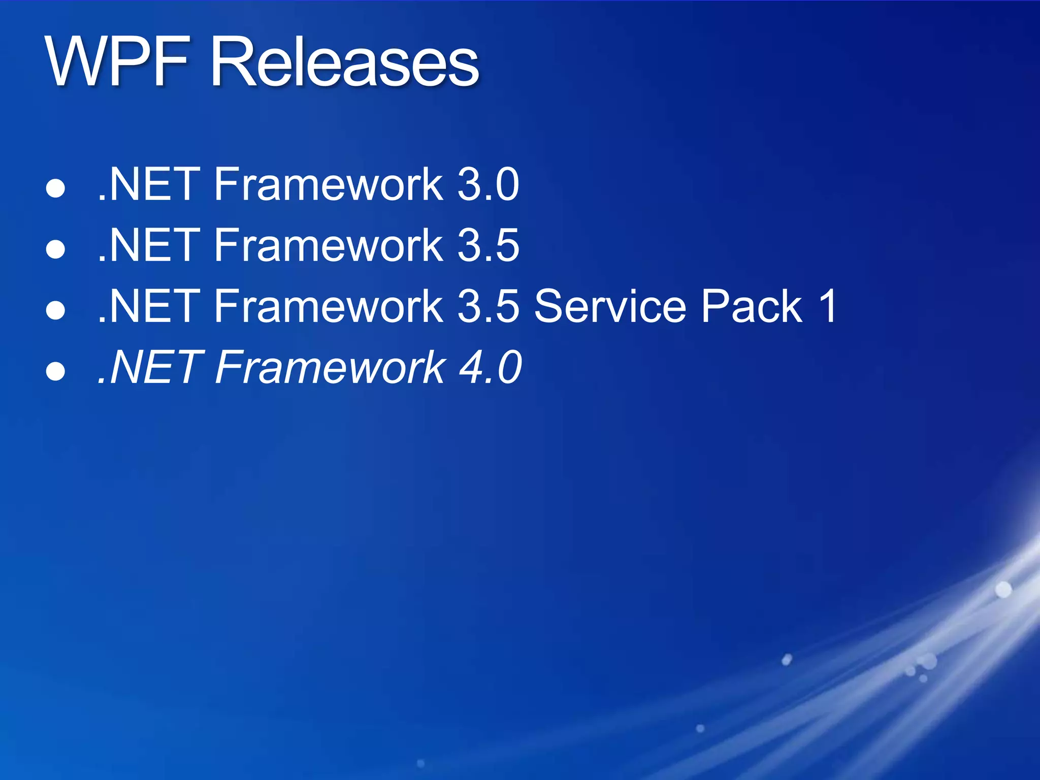 WPF Releases.NET Framework 3.0.NET Framework 3.5.NET Framework 3.5 Service Pack 1.NET Framework 4.0