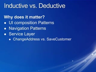 Inductive vs. DeductiveWhy does it matter?UI composition PatternsNavigation PatternsService LayerChangeAddress vs. SaveCustomer