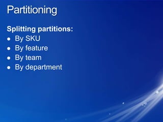PartitioningSplitting partitions:By SKUBy featureBy teamBy department