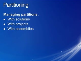 PartitioningManaging partitions:With solutionsWith projectsWith assemblies