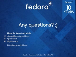 Any questions? :)
Giannis Konstantinidis
giannis@konstantinidis.cc
/giannisk95
@gianniskon
Creative Commons Attribution-ShareAlike 4.0
http://konstantinidis.cc
 