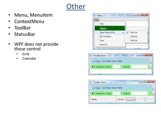 Setting an attribute on the object element is equivalent to setting a property of the same name (called a property attribute)XAML Example<Windowx:Class="WpfApplication1.Window1"xmlns="http://schemas.microsoft.com/winfx/2006/xaml/ presentation"xmlns:x="http://schemas.microsoft.com/winfx/2006/xaml"	Title="First XAML Example" Height="300" Width="300">	<StackPanel><Button Height="70"FontFamily="Verdana"FontSize="18">Hello World</Button></StackPanel></Window>namespace WpfApplication1{    public partial class Window1 :	Window{public Window1(){InitializeComponent();}    }}Window1.xaml.csWindow1.xamlButton btn =new Button();btn.Height = 70;btn.FontFamily =new FontFamily("Verdana");btn.FontSize = 18;btn.Content = "Hello World";panel.Children.Add(btn);
