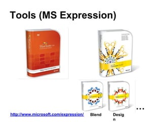 Tools (MS Expression)




                                                       …
http://www.microsoft.com/expression/   Blend   Desig
                                               n
 