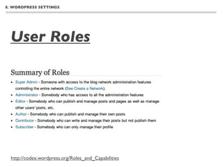 8. WORDPRESS SETTINGS




  User Roles




  http://codex.wordpress.org/Roles_and_Capabilities
 