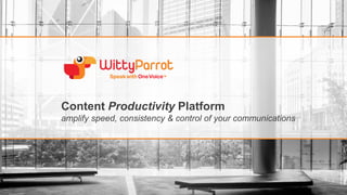 Content Productivity Platform
amplify speed, consistency & control of your communications
 