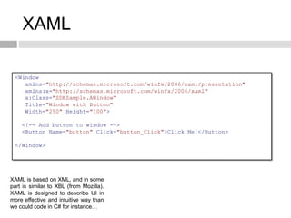 XAML

 <Window
    xmlns="http://schemas.microsoft.com/winfx/2006/xaml/presentation"
    xmlns:x="http://schemas.microsoft...