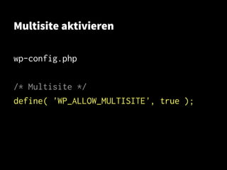 Multisite aktivieren
wp-config.php
/* Multisite */
define( 'WP_ALLOW_MULTISITE', true );
 