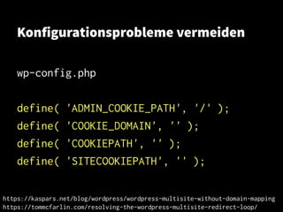 Konfigurationsprobleme vermeiden
wp-config.php
define( 'ADMIN_COOKIE_PATH', '/' );
define( 'COOKIE_DOMAIN', '' );
define( 'COOKIEPATH', '' );
define( 'SITECOOKIEPATH', '' );
https://kaspars.net/blog/wordpress/wordpress-multisite-without-domain-mapping
https://tommcfarlin.com/resolving-the-wordpress-multisite-redirect-loop/
 