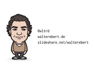 Walter Ebert
@wltrd
walterebert.de
slideshare.net/walterebert
 