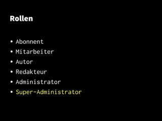 Rollen
• Abonnent
• Mitarbeiter
• Autor
• Redakteur
• Administrator
• Super-Administrator
 