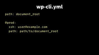 wp-cli.yml
path: document_root
@prod:
ssh: user@example.com
path: path/to/document_root
 