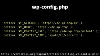 wp-config.php
define( 'WP_SITEURL', 'https://de.wp.org/wp' );
define( 'WP_HOME', 'https://de.wp.org' );
define( 'WP_CONTENT_URL', 'https://de.wp.org/content' );
define( 'WP_CONTENT_DIR', '/path/to/content' );
https://wordpress.org/support/article/editing-wp-config-php/
 
