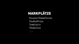 MARKPLÄTZE
Envato/Themeforest
StudioPress
Templatic
ThemeIsle
...
 