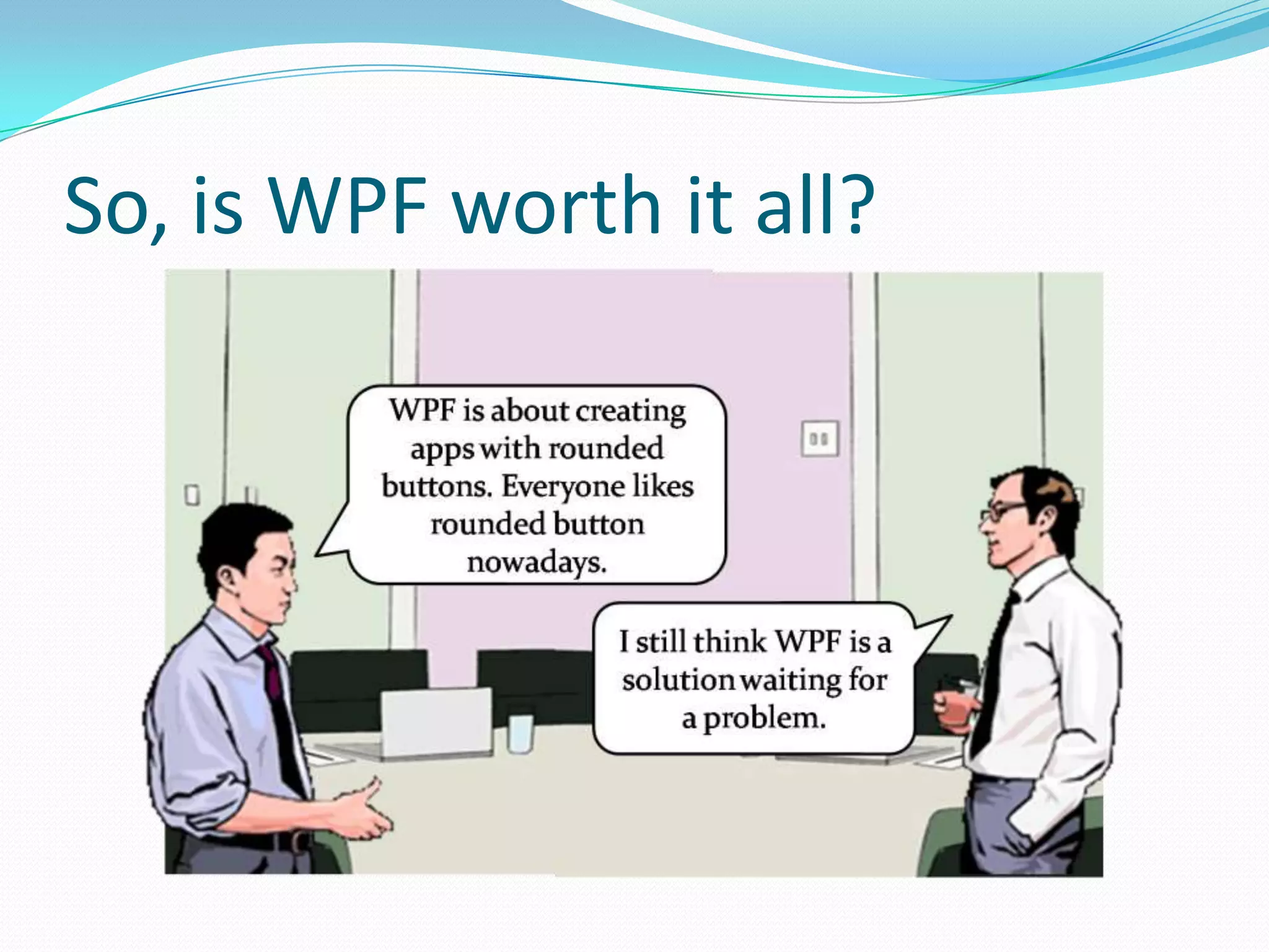 So, is WPF worth it all?
 