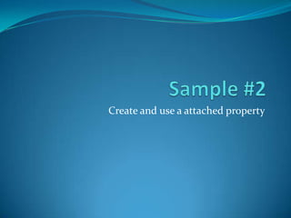 Create and use a attached property
 