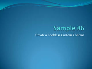 Create a Lookless Custom Control
 