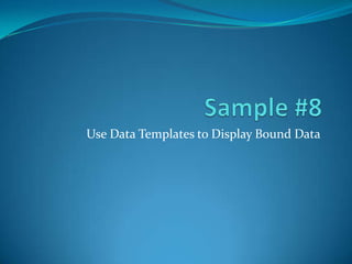 Use Data Templates to Display Bound Data
 