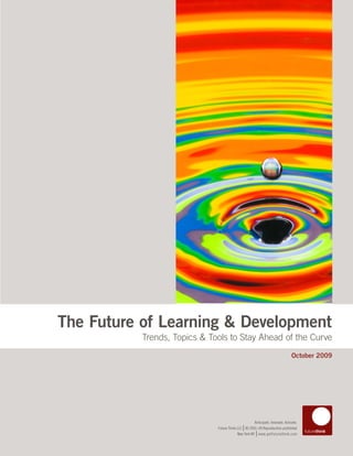 The Future of Learning & Development
           Trends, Topics & Tools to Stay Ahead of the Curve
                        ...