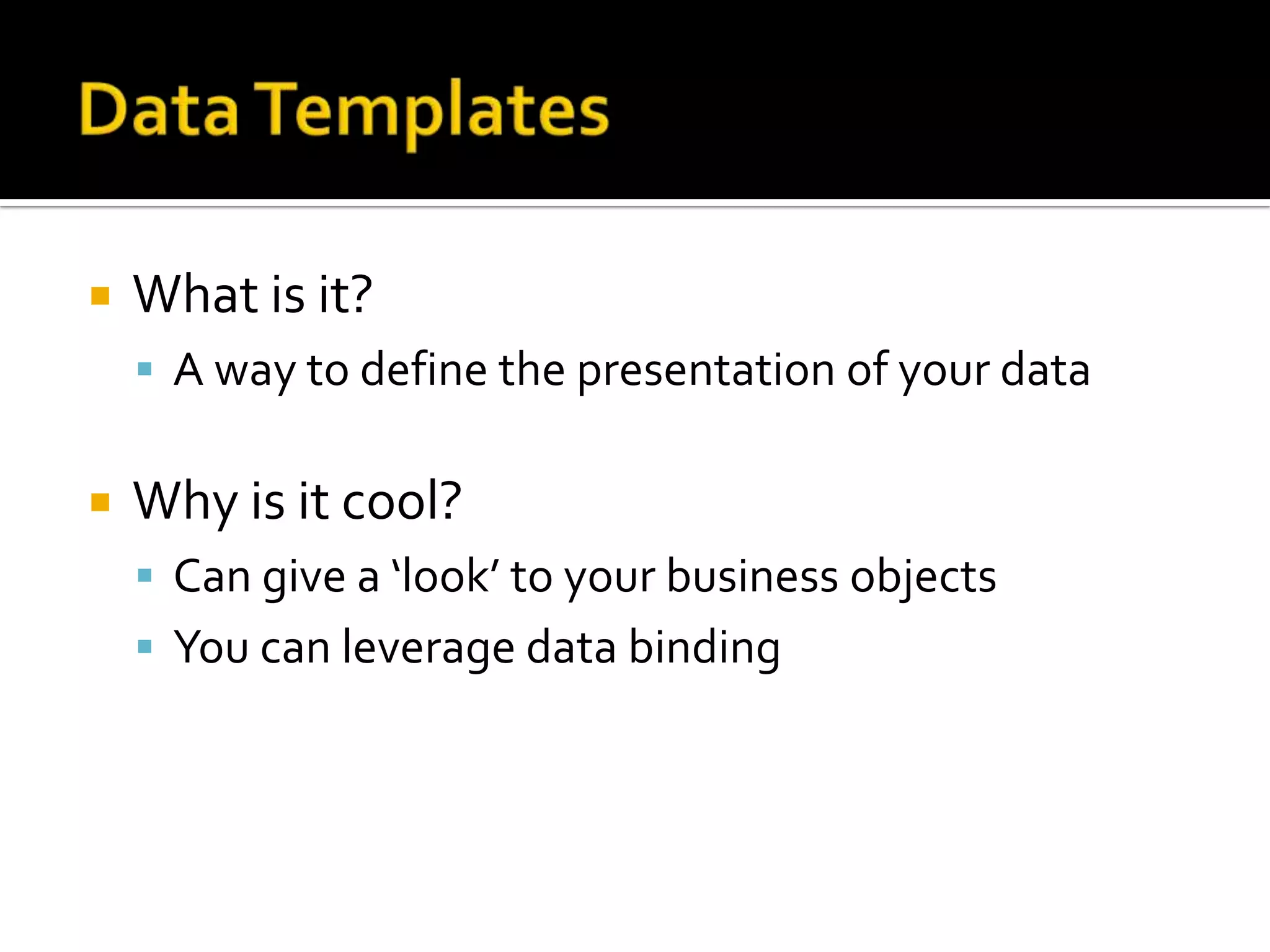 DataContextHow is it used?DynamicallyFrom code