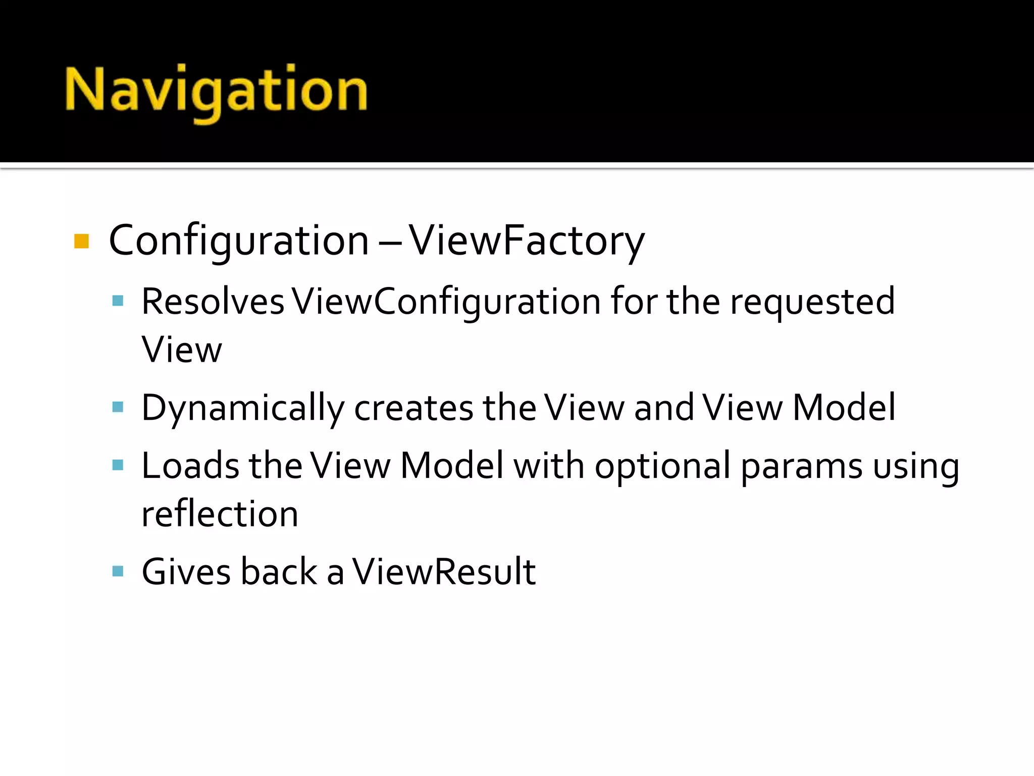 NavigationA SolutionSome Convention, Some ConfigurationLeverage [Event Aggregator | Message Bus]Leverage IOCCastle WindsorLeverage Reflection