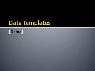 Data BindingHow is it used?Binding syntax in XAMLTwo Way (Default Behavior)Implement INotifyPropertyChanged on view model or business object