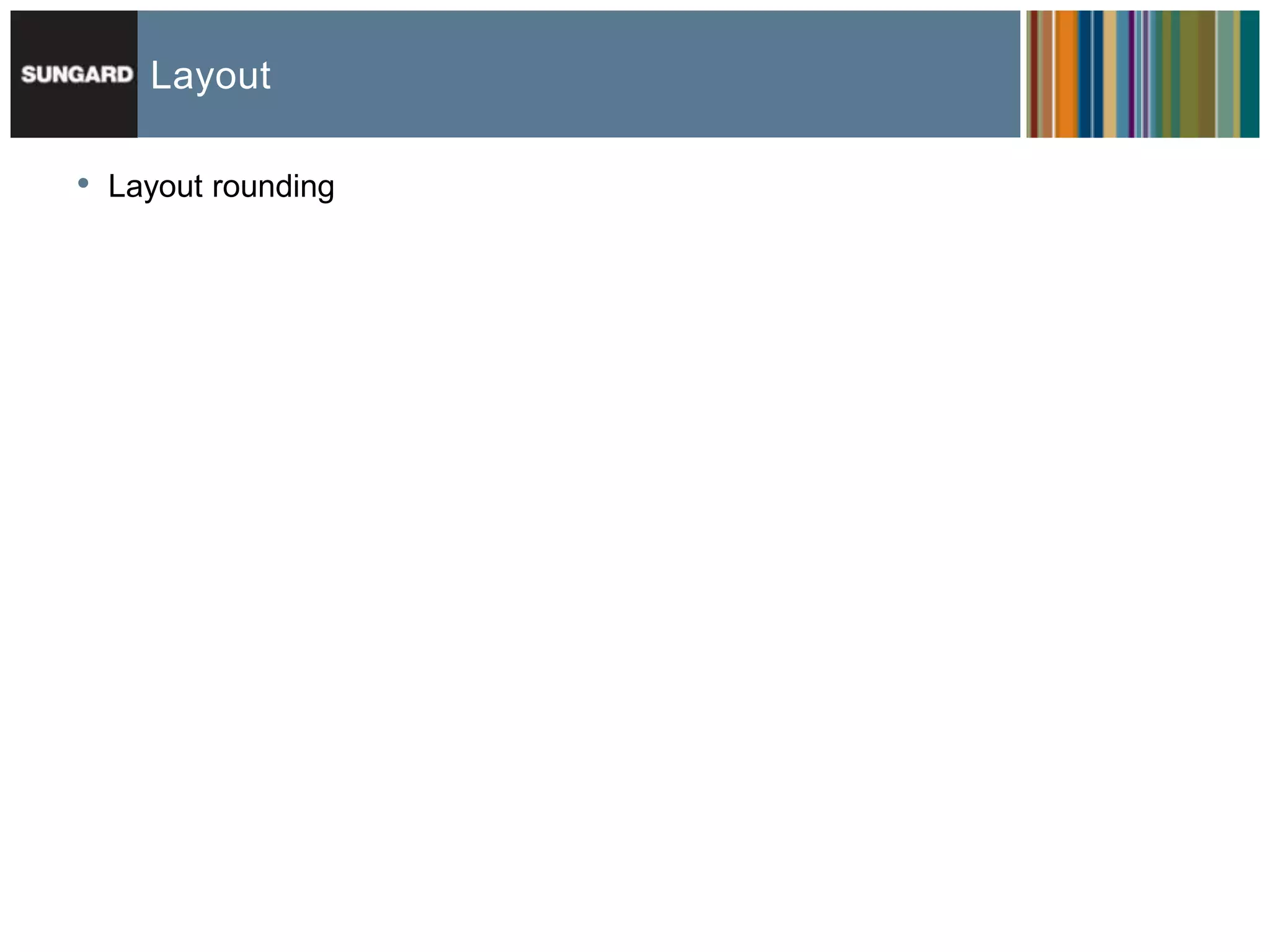 Layout

•   Layout rounding
 