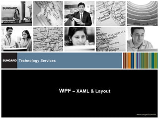 Technology Services




                      WPF – XAML & Layout



                                            www.sungard.com/sts
 