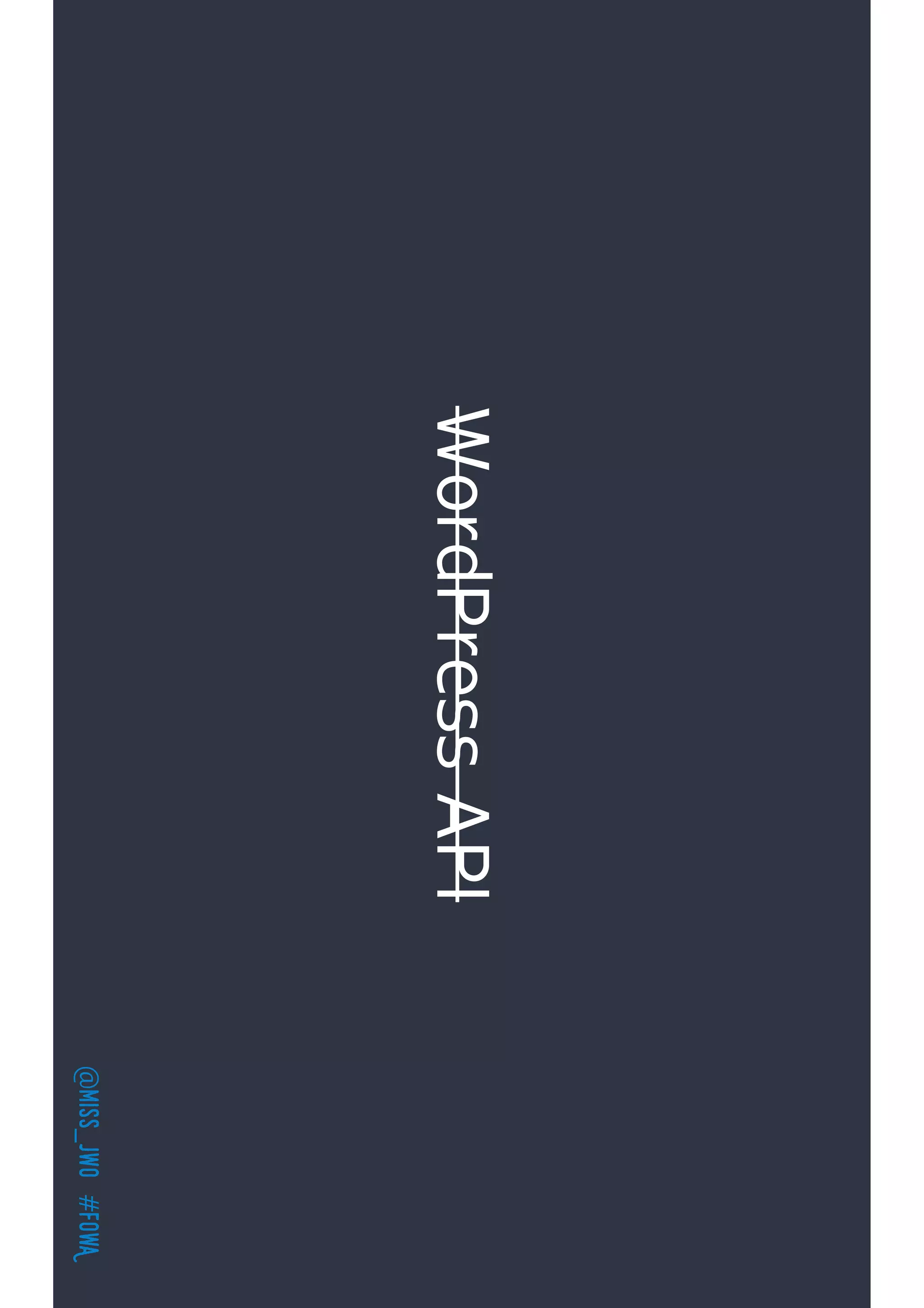 @miss_jwo#FOwA
WordPressAPI
 