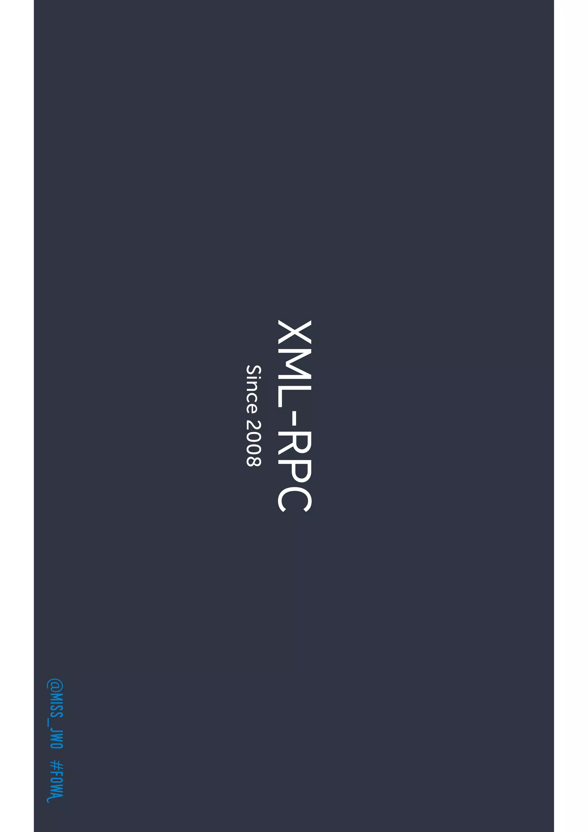 @miss_jwo#FOwA
XML-RPC
Since2008
 