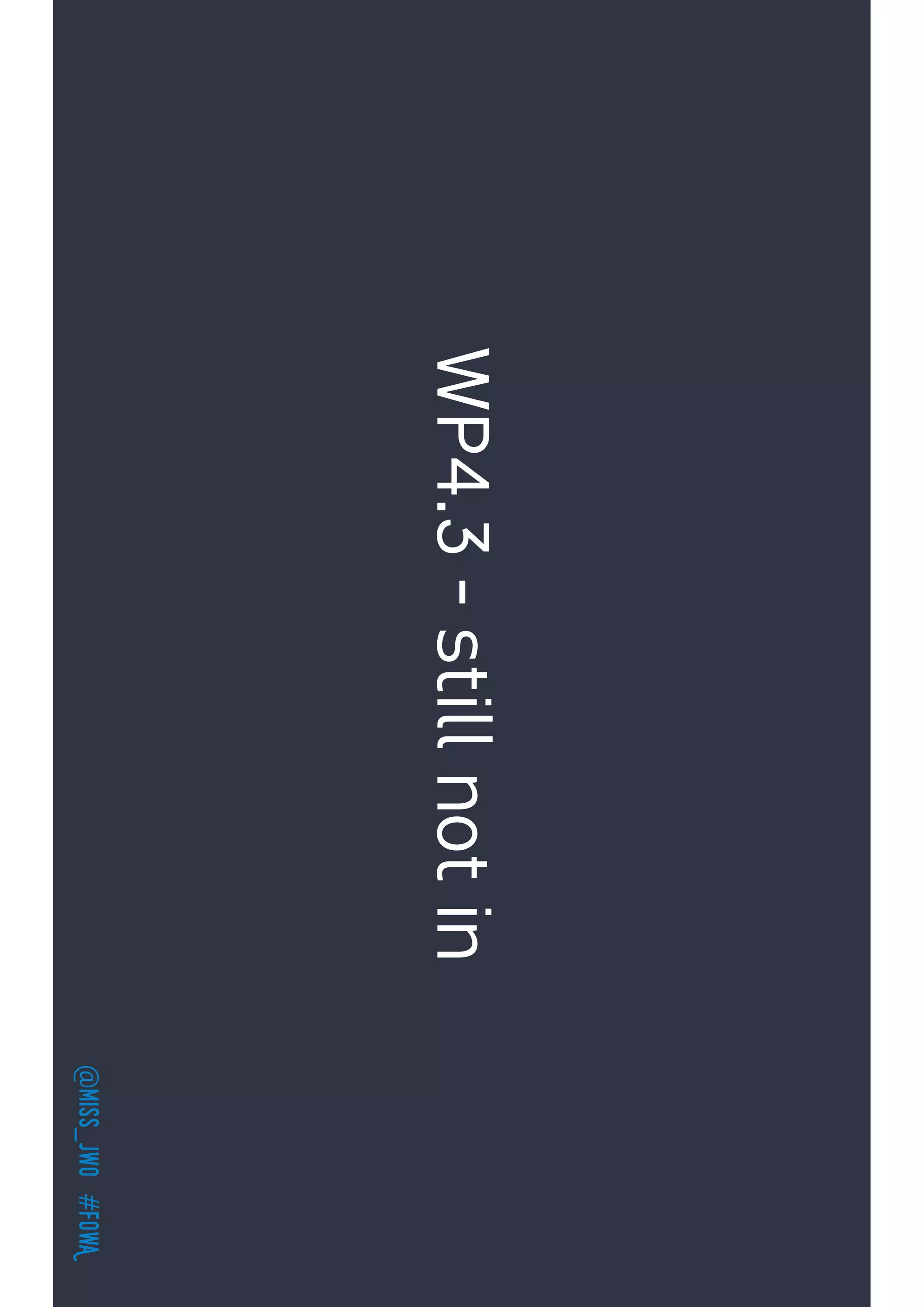 @miss_jwo#FOwA
WP4.3-stillnotin
 