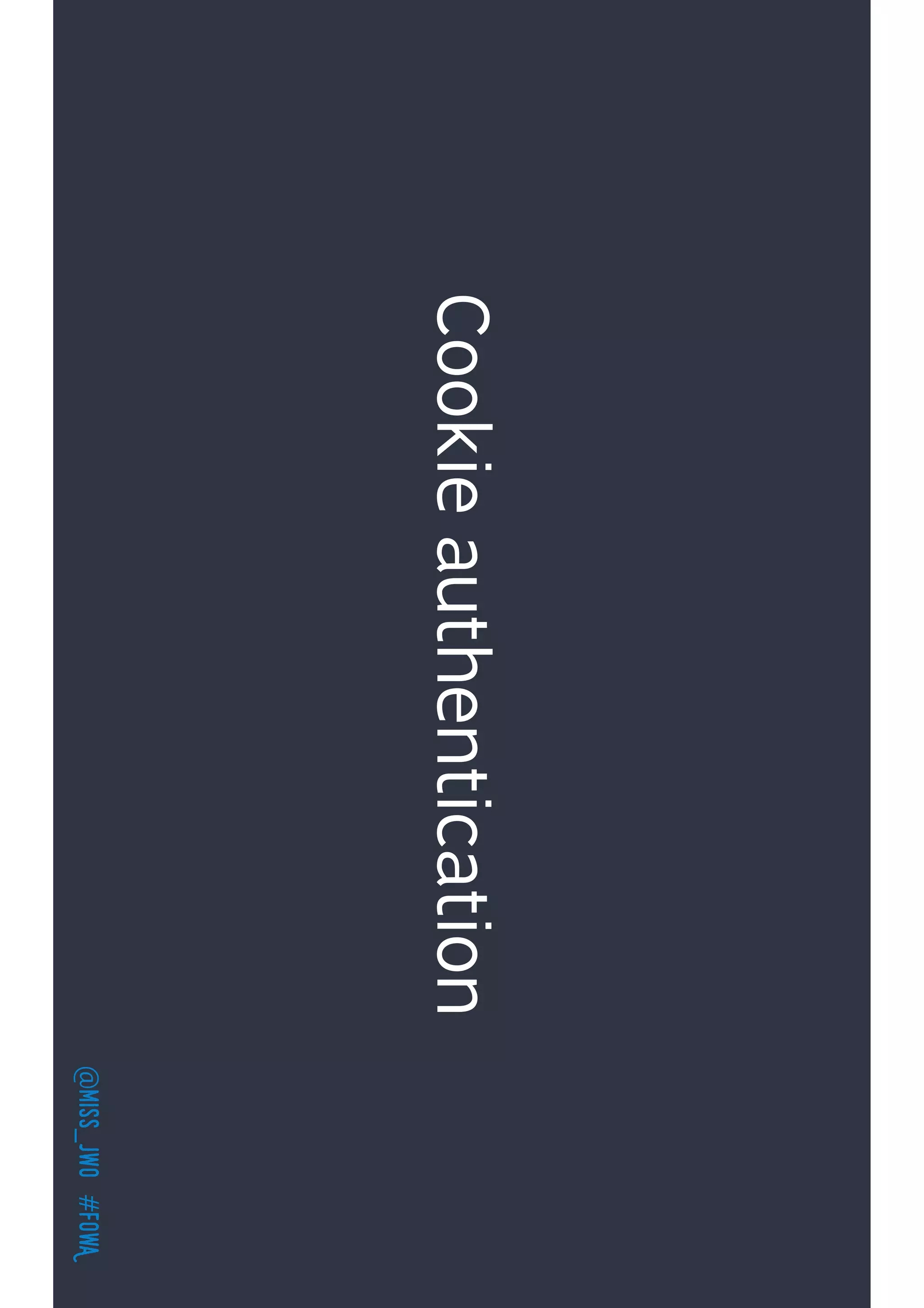 @miss_jwo#FOwA
Cookieauthentication
 