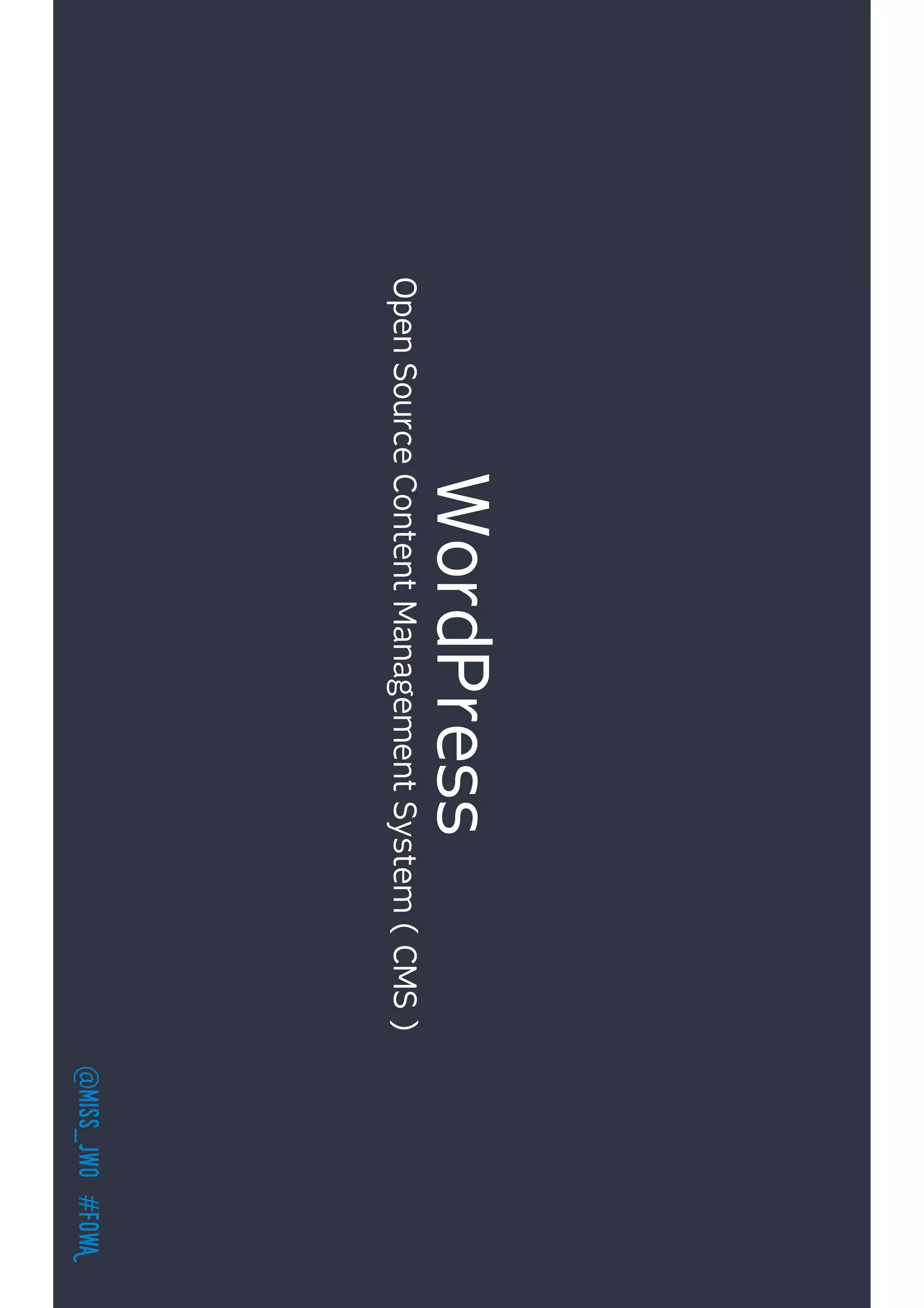@miss_jwo#FOwA
WordPress
OpenSourceContentManagementSystem(CMS)
 