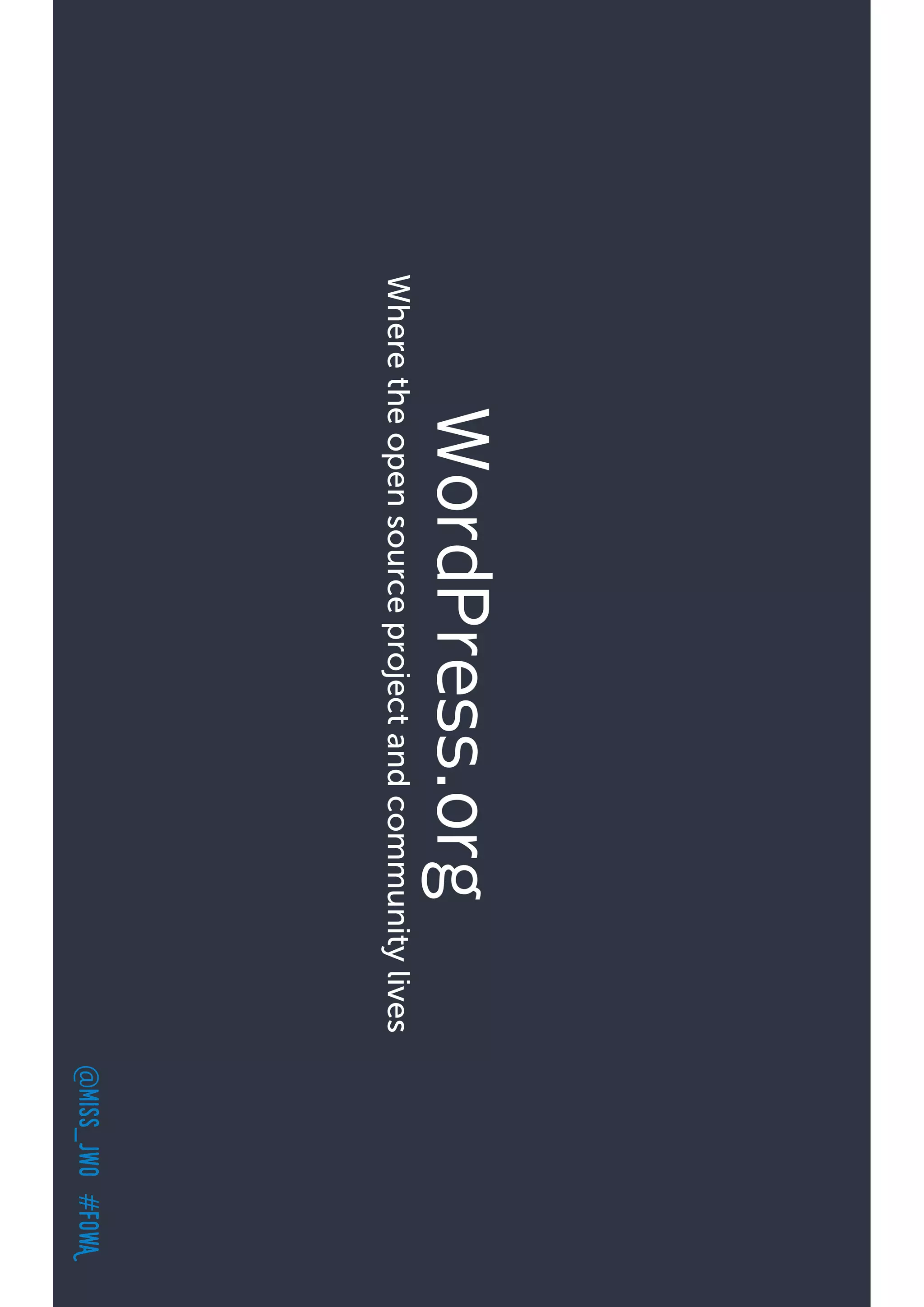 @miss_jwo#FOwA
WordPress.org
Wheretheopensourceprojectandcommunitylives
 