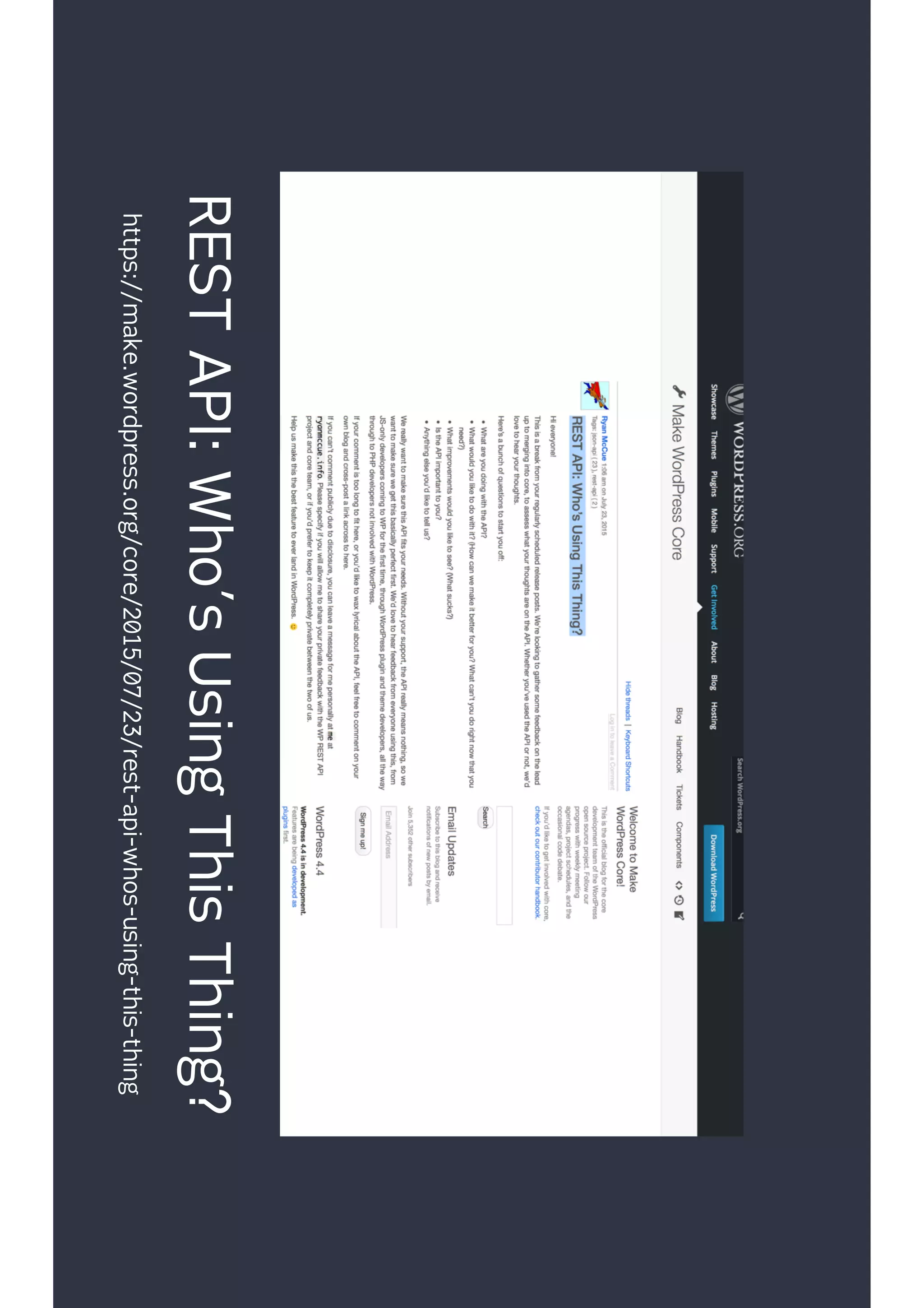 RESTAPI:Who’sUsingThisThing?
https://make.wordpress.org/core/2015/07/23/rest-api-whos-using-this-thing
 