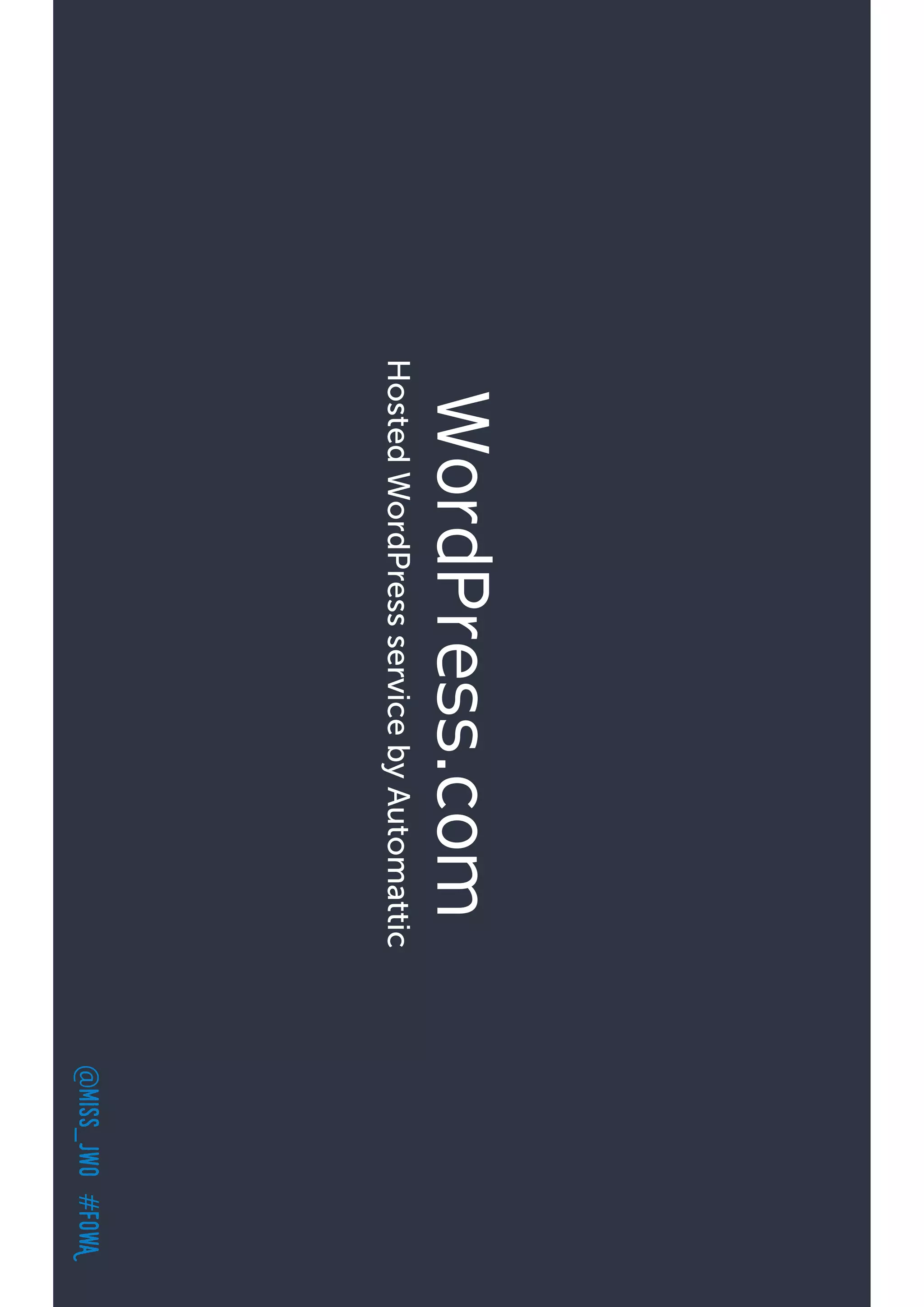 @miss_jwo#FOwA
WordPress.com
HostedWordPressservicebyAutomattic
 