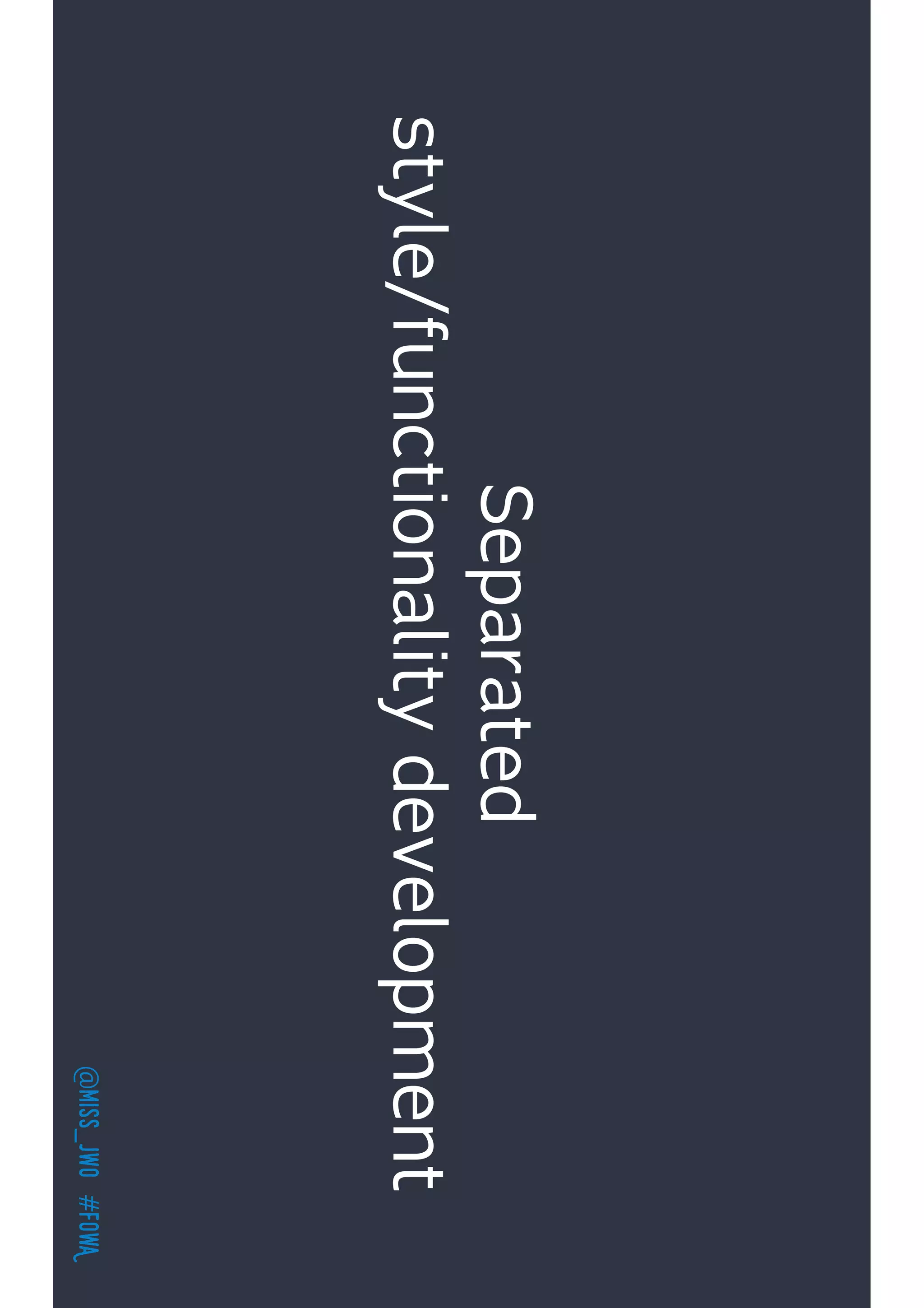 @miss_jwo#FOwA
Separated
style/functionalitydevelopment
 